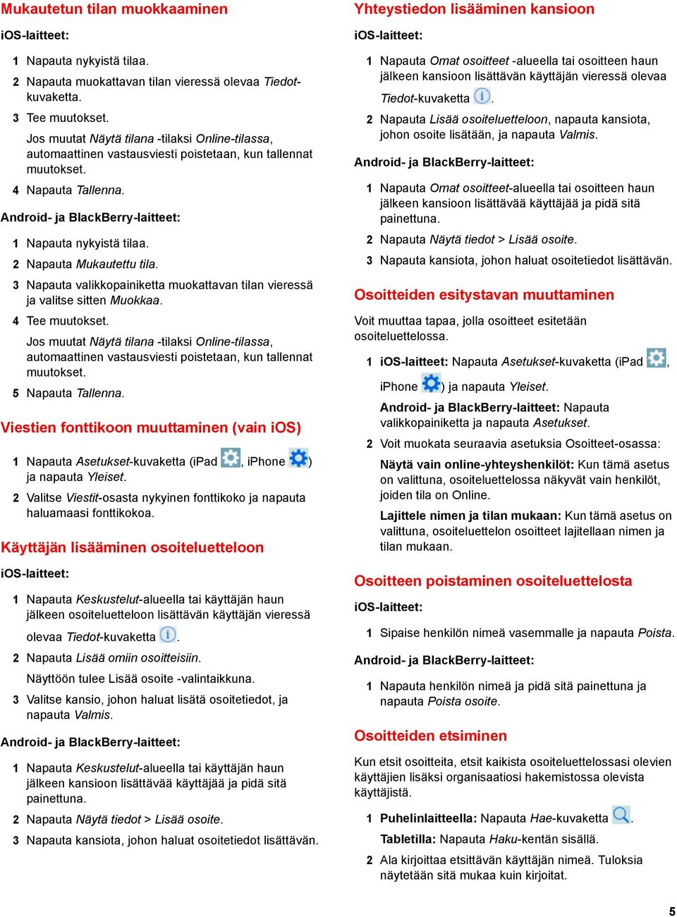 3 Napauta valikkopainiketta muokattavan tilan vieressä ja valitse sitten Muokkaa. 4 Tee muutokset.