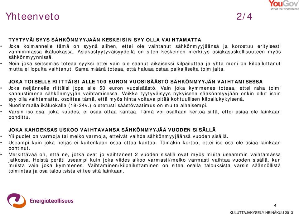 Noin joka seitsemäs toteaa syyksi ettei vain ole saanut aikaiseksi kilpailuttaa ja yhtä moni on kilpailuttanut mutta ei lopulta vaihtanut.