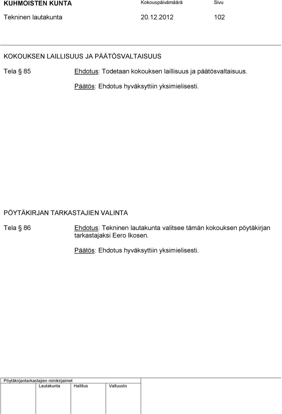 laillisuus ja päätösvaltaisuus. Päätös: Ehdotus hyväksyttiin yksimielisesti.