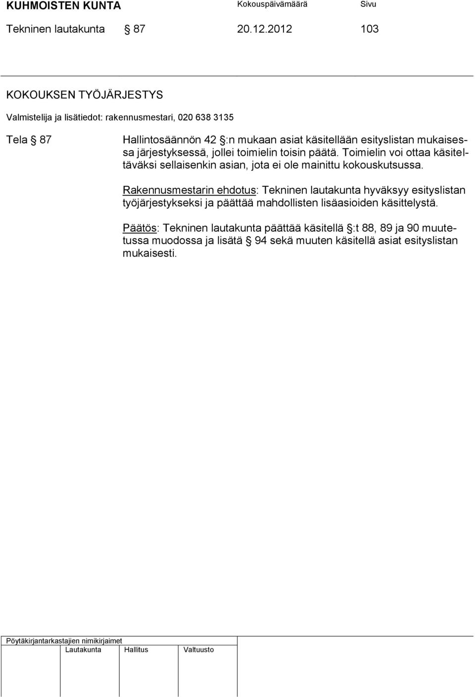 esityslistan mukaisessa järjestyksessä, jollei toimielin toisin päätä.