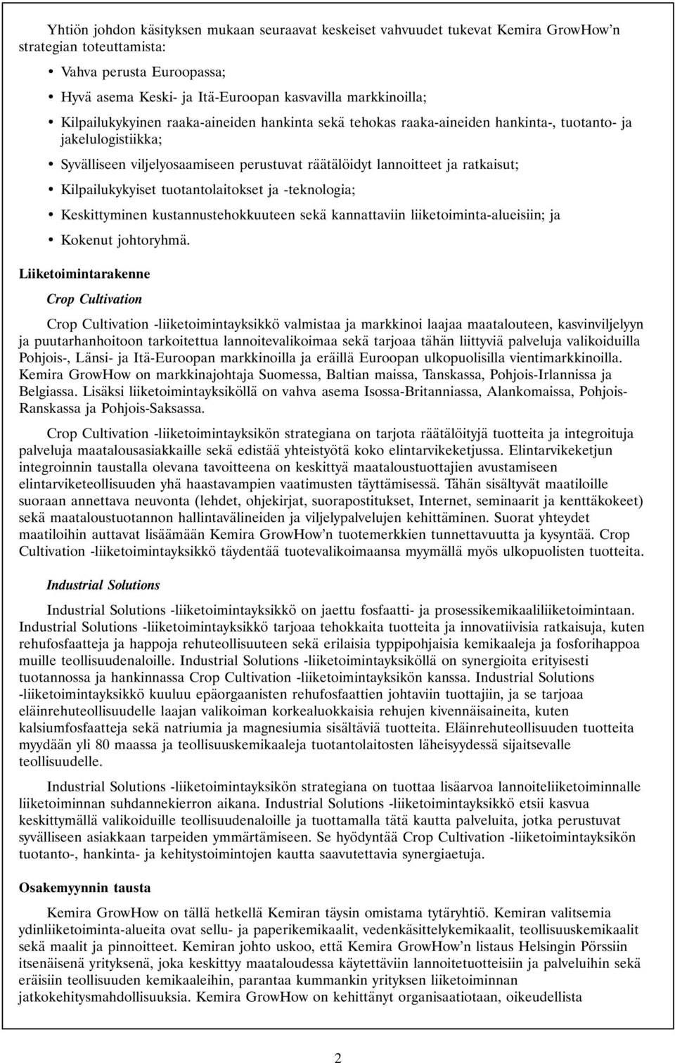 Kilpailukykyiset tuotantolaitokset ja -teknologia; Keskittyminen kustannustehokkuuteen sekä kannattaviin liiketoiminta-alueisiin; ja Kokenut johtoryhmä.