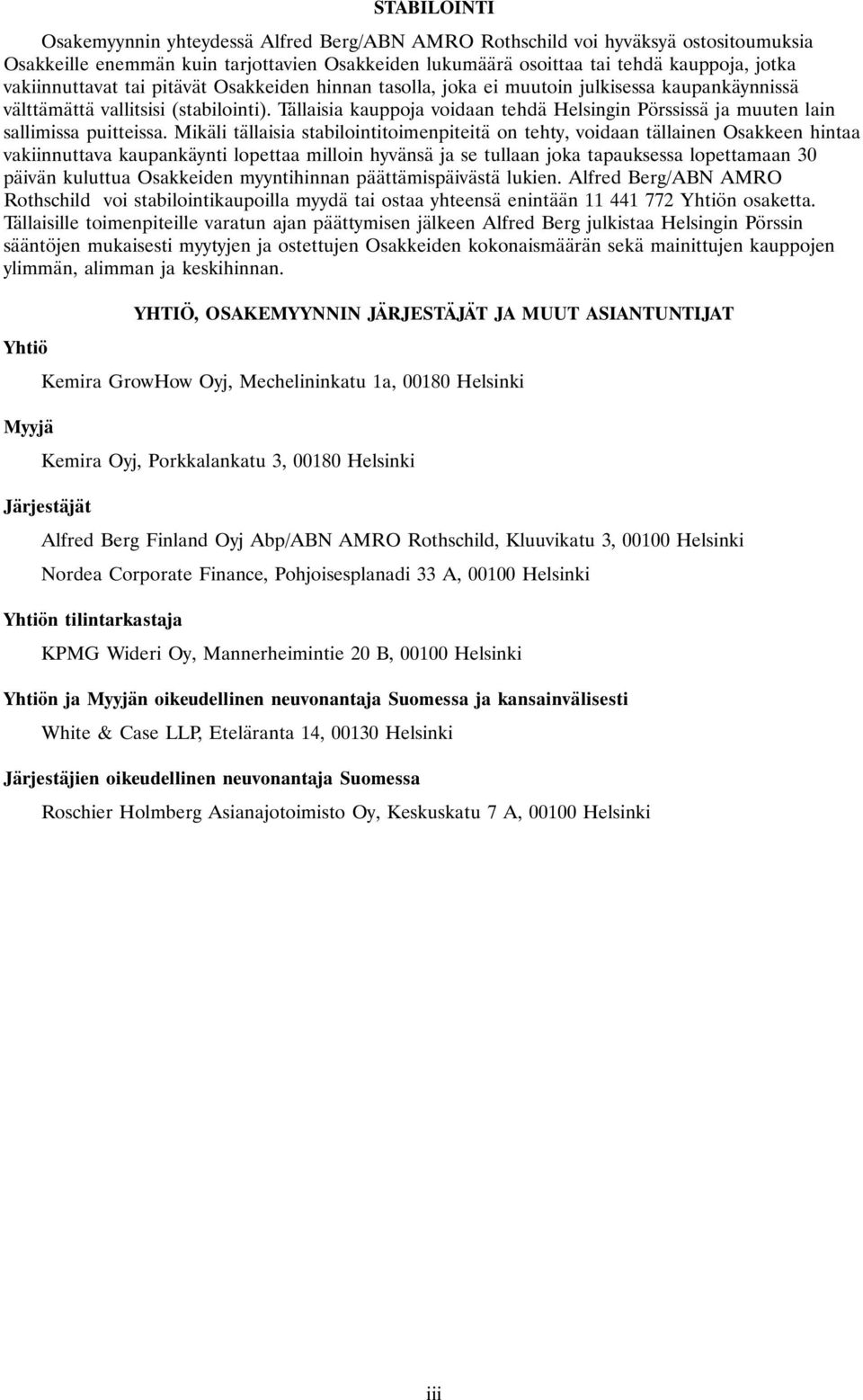 Tällaisia kauppoja voidaan tehdä Helsingin Pörssissä ja muuten lain sallimissa puitteissa.