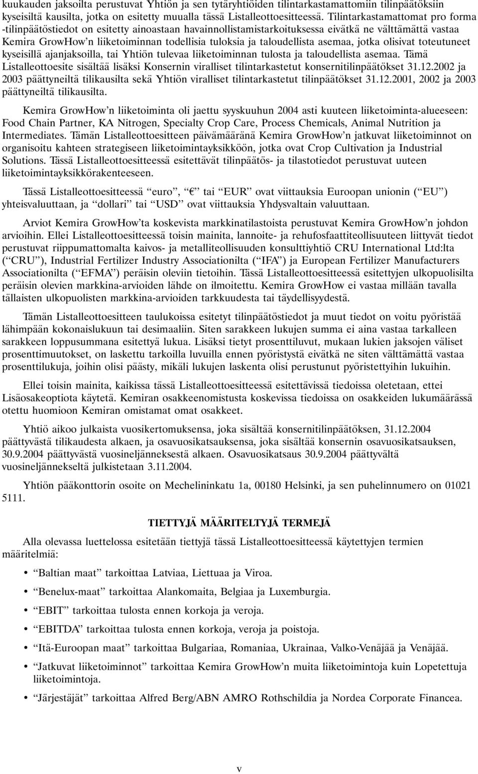 taloudellista asemaa, jotka olisivat toteutuneet kyseisillä ajanjaksoilla, tai Yhtiön tulevaa liiketoiminnan tulosta ja taloudellista asemaa.