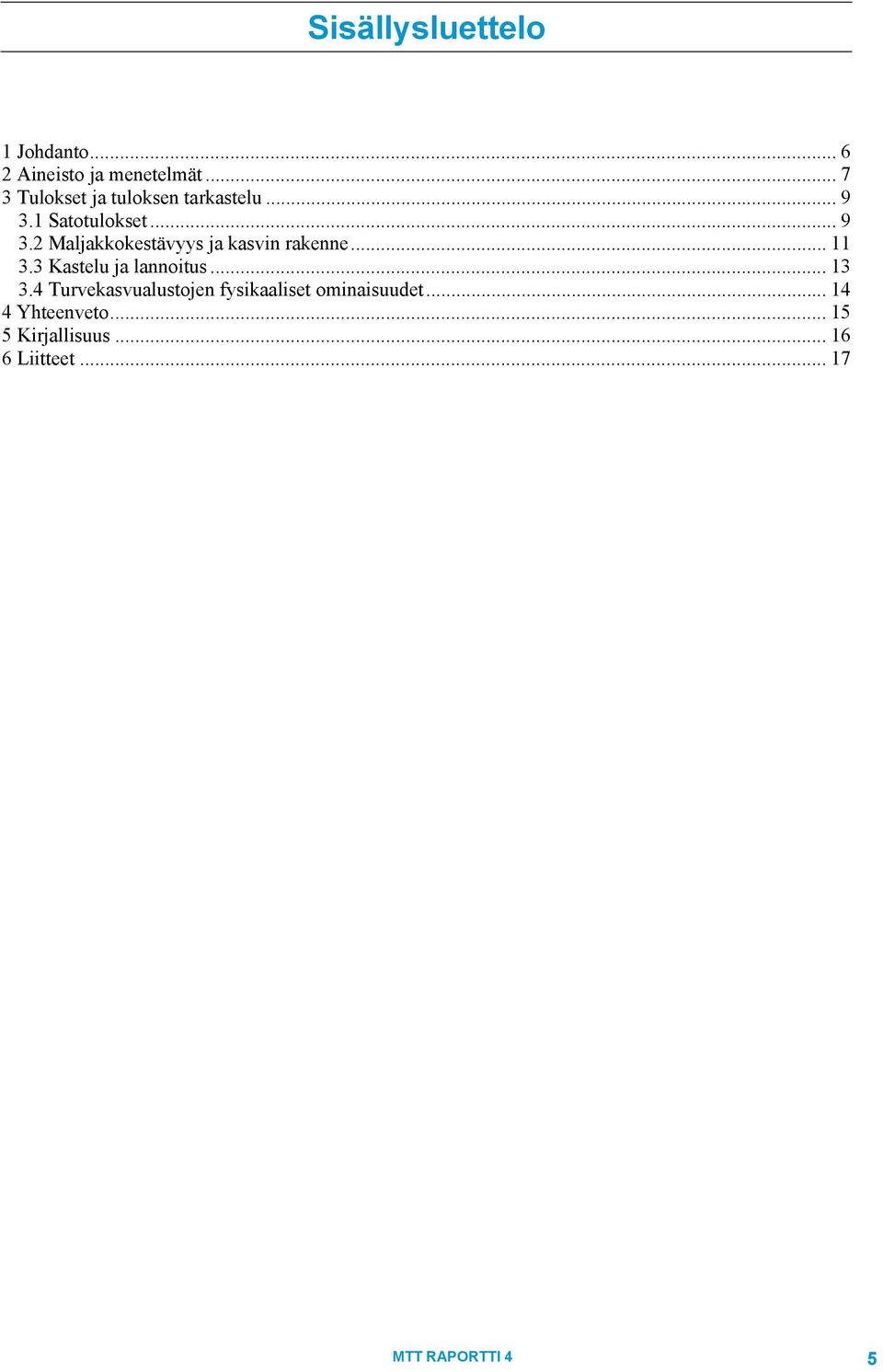 1 Satotulokset... 9 3.2 Maljakkokestävyys ja kasvin rakenne... 11 3.