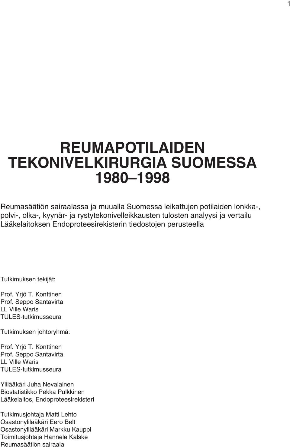 Seppo Santavirta LL Ville Waris TULES-tutkimusseura Tutkimuksen johtoryhmä: Prof. Yrjö T. Konttinen Prof.