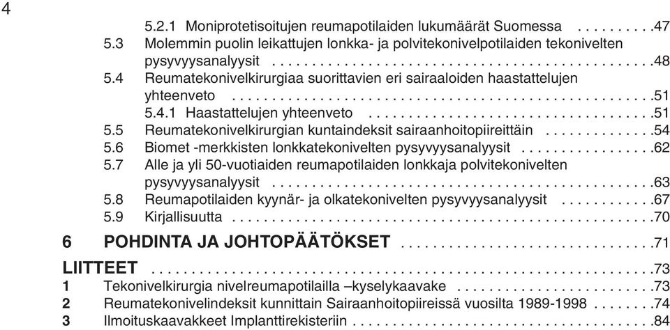 4.1 Haastattelujen yhteenveto....................................51 5.5 Reumatekonivelkirurgian kuntaindeksit sairaanhoitopiireittäin..............54 5.