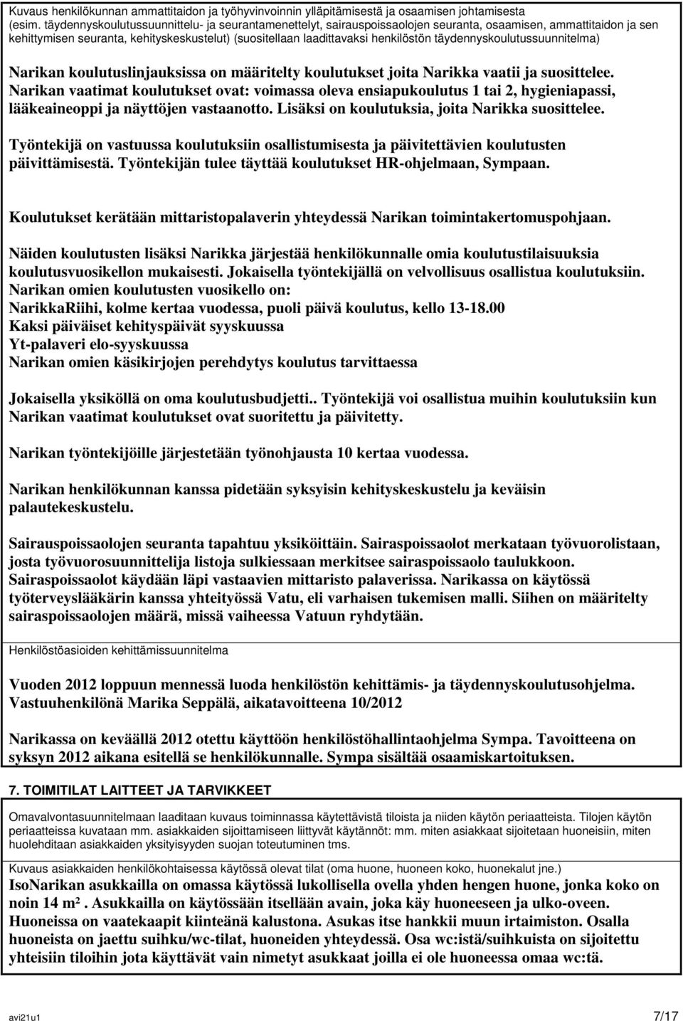 täydennyskoulutussuunnitelma) Narikan koulutuslinjauksissa on määritelty koulutukset joita Narikka vaatii ja suosittelee.