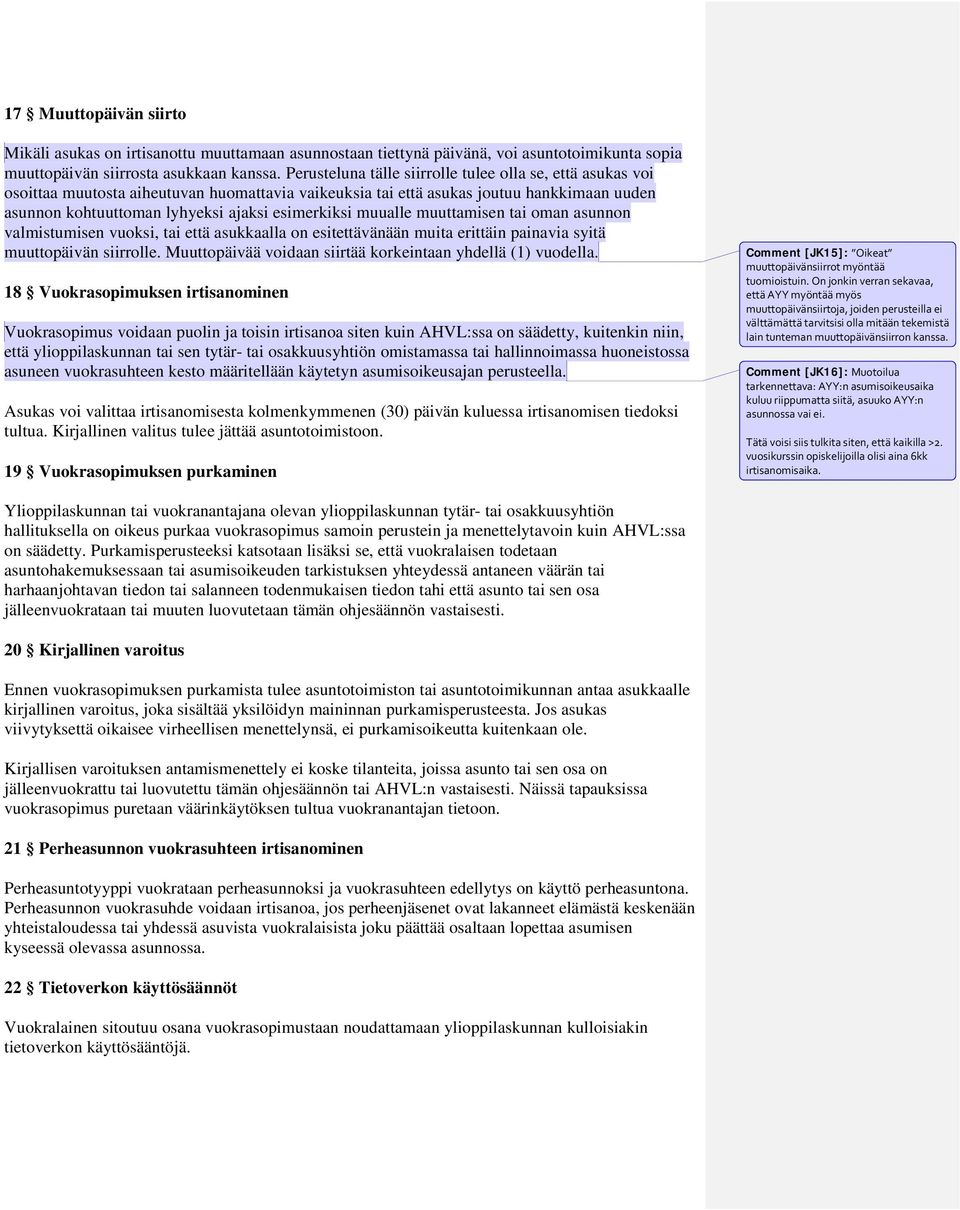 muualle muuttamisen tai oman asunnon valmistumisen vuoksi, tai että asukkaalla on esitettävänään muita erittäin painavia syitä muuttopäivän siirrolle.