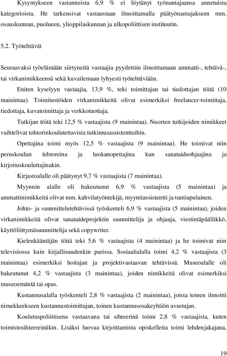 Työtehtävät Seuraavaksi työelämään siirtyneitä vastaajia pyydettiin ilmoittamaan ammatti-, tehtävä-, tai virkanimikkeensä sekä kuvailemaan lyhyesti työtehtäviään.