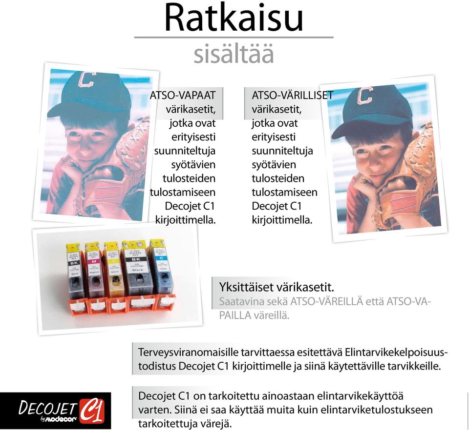 Saatavina sekä ATSO-VÄREILLÄ että ATSO-VA- PAILLA väreillä.