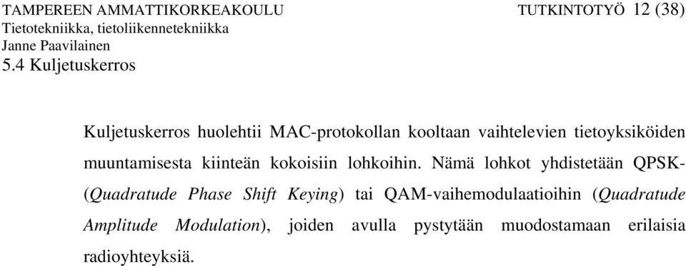 tietoyksiköiden muuntamisesta kiinteän kokoisiin lohkoihin.