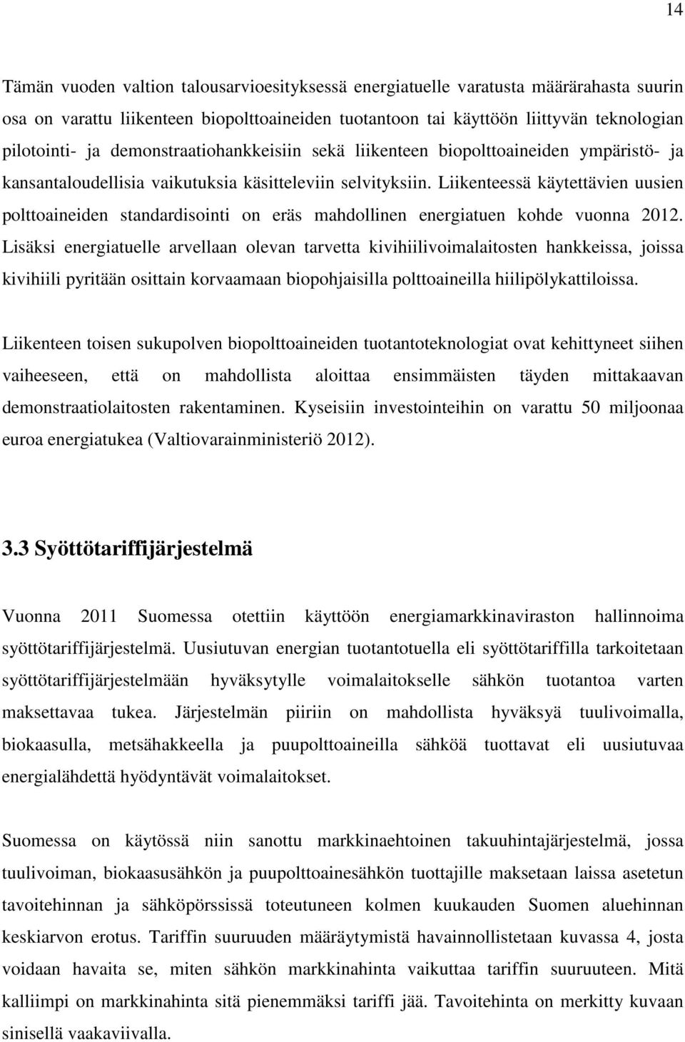 Liikenteessä käytettävien uusien polttoaineiden standardisointi on eräs mahdollinen energiatuen kohde vuonna 2012.