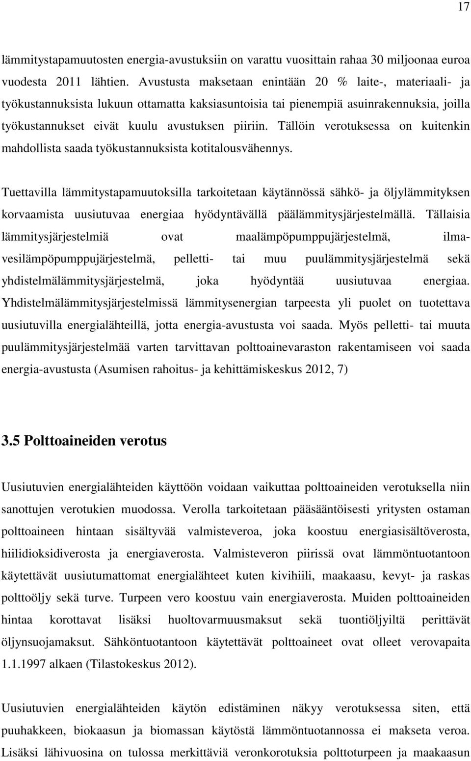 Tällöin verotuksessa on kuitenkin mahdollista saada työkustannuksista kotitalousvähennys.