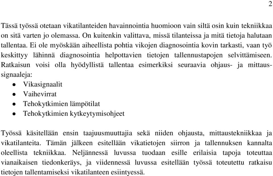 Ratkaisun voisi olla hyödyllistä tallentaa esimerkiksi seuraavia ohjaus- ja mittaussignaaleja: Vikasignaalit Vaihevirrat Tehokytkimien lämpötilat Tehokytkimien kytkeytymisohjeet Työssä käsitellään