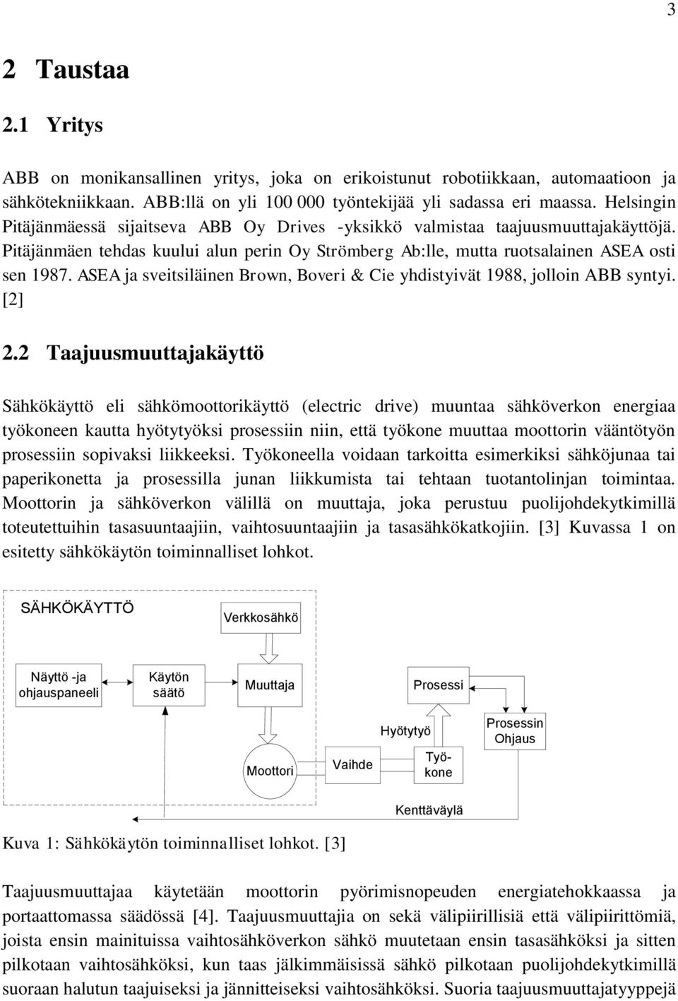 ASEA ja sveitsiläinen Brown, Boveri & Cie yhdistyivät 1988, jolloin ABB syntyi. [2] 2.