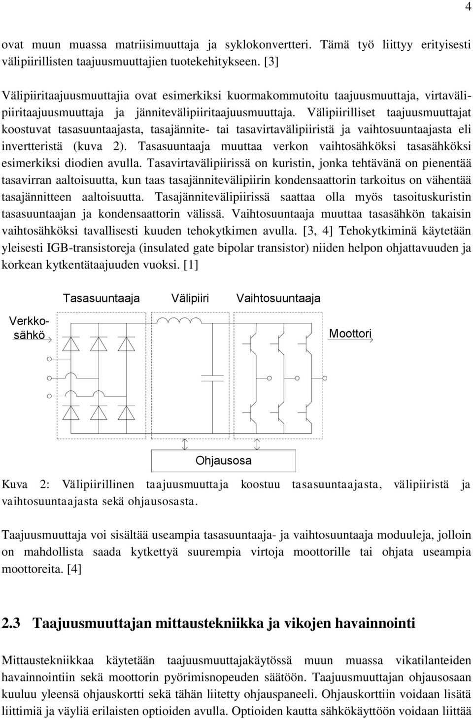 Välipiirilliset taajuusmuuttajat koostuvat tasasuuntaajasta, tasajännite- tai tasavirtavälipiiristä ja vaihtosuuntaajasta eli invertteristä (kuva 2).