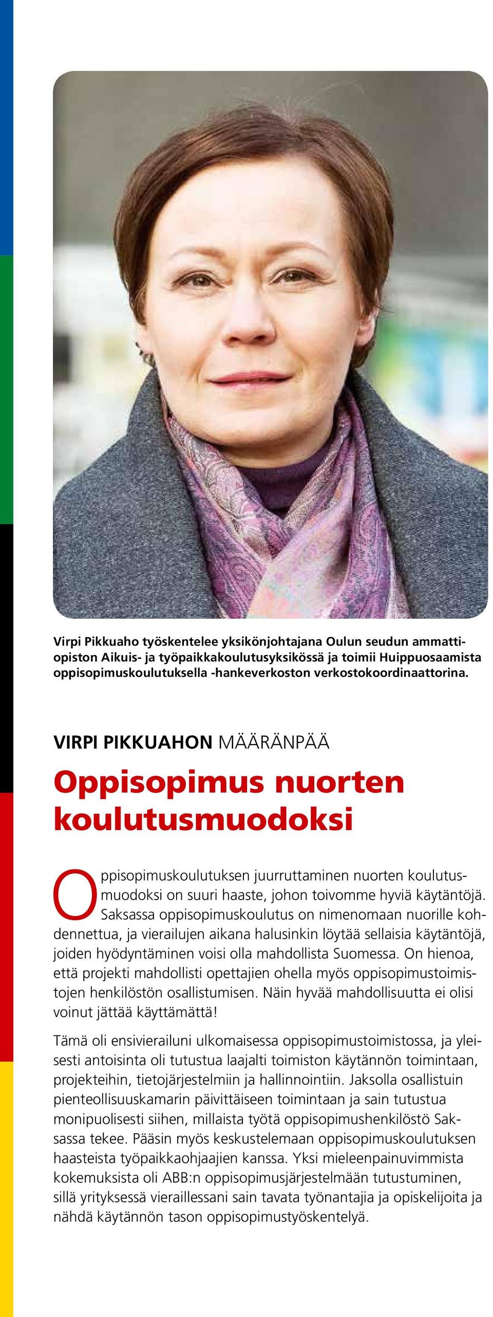 VIRPI PIKKUAHON MÄÄRÄNPÄÄ Oppisopimus nuorten koulutusmuodoksi Oppisopimuskoulutuksen juurruttaminen nuorten koulutusmuodoksi on suuri haaste, johon toivomme hyviä käytäntöjä.