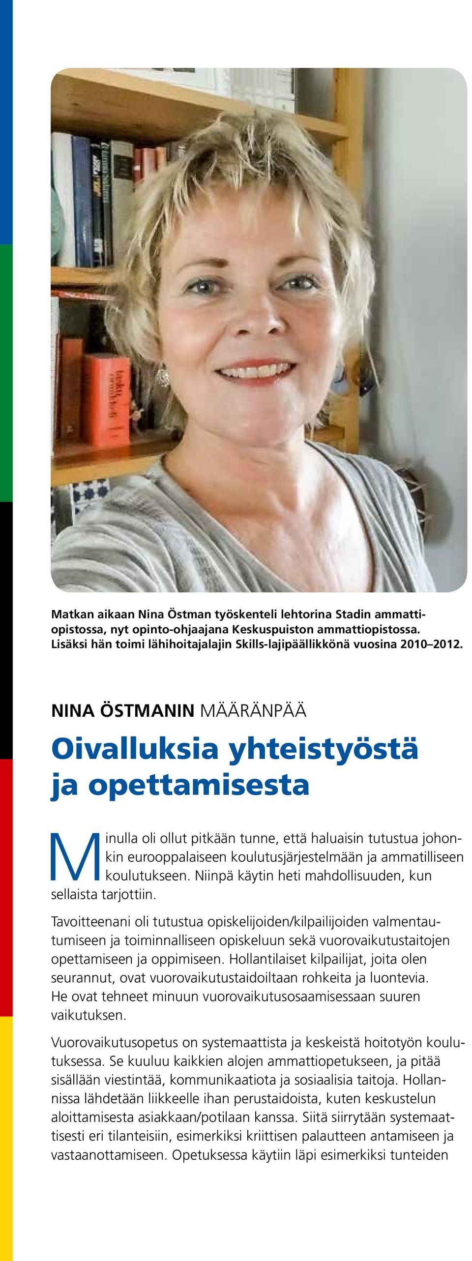 NINA ÖSTMANIN MÄÄRÄNPÄÄ Oivalluksia yhteistyöstä ja opettamisesta Minulla oli ollut pitkään tunne, että haluaisin tutustua johonkin eurooppalaiseen koulutusjärjestelmään ja ammatilliseen koulutukseen.