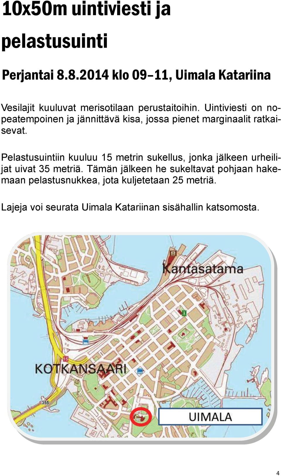 Uintiviesti on nopeatempoinen ja jännittävä kisa, jossa pienet marginaalit ratkaisevat.