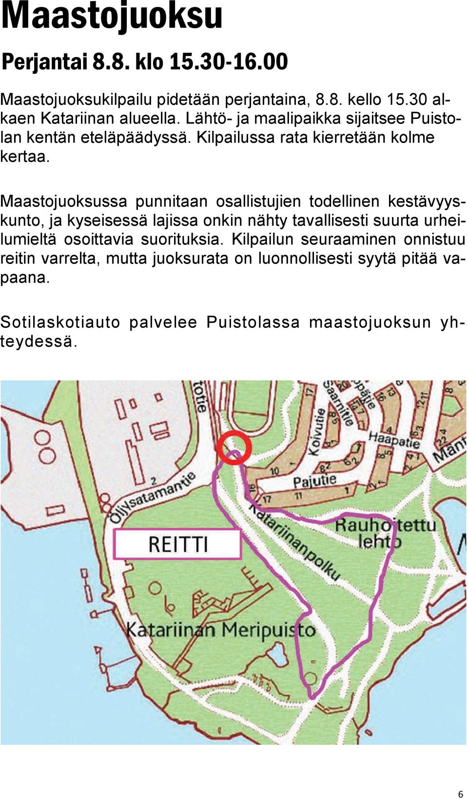 Maastojuoksussa punnitaan osallistujien todellinen kestävyyskunto, ja kyseisessä lajissa onkin nähty tavallisesti suurta urheilumieltä