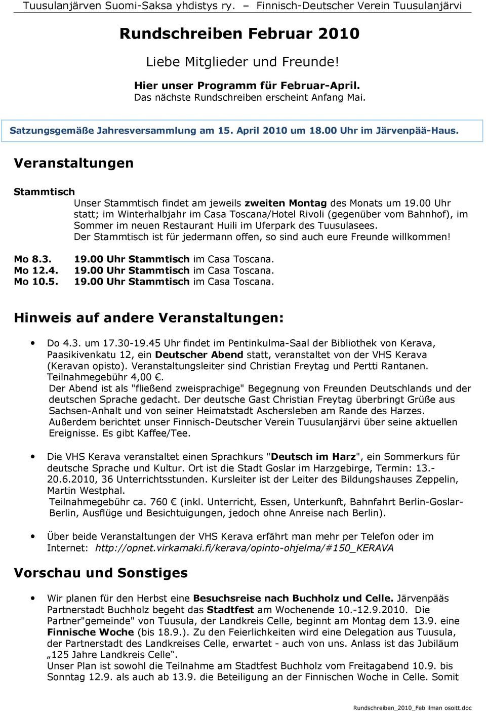 00 Uhr statt; im Winterhalbjahr im Casa Toscana/Hotel Rivoli (gegenüber vom Bahnhof), im Sommer im neuen Restaurant Huili im Uferpark des Tuusulasees.