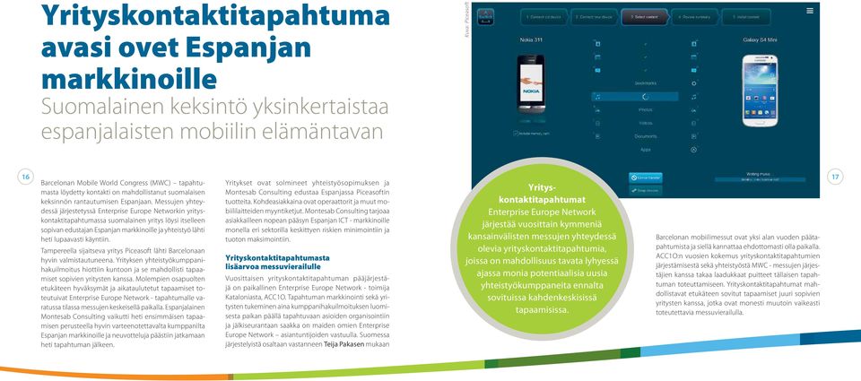 Messujen yhteydessä järjestetyssä Enterprise Europe Networkin yrityskontaktitapahtumassa suomalainen yritys löysi itselleen sopivan edustajan Espanjan markkinoille ja yhteistyö lähti heti lupaavasti