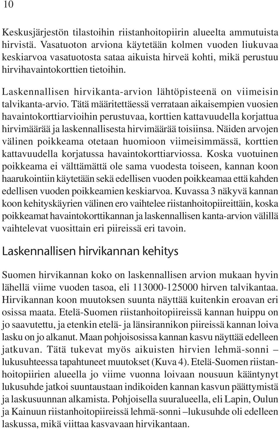 Laskennallisen hirvikanta-arvion lähtöpisteenä on viimeisin talvikanta-arvio.