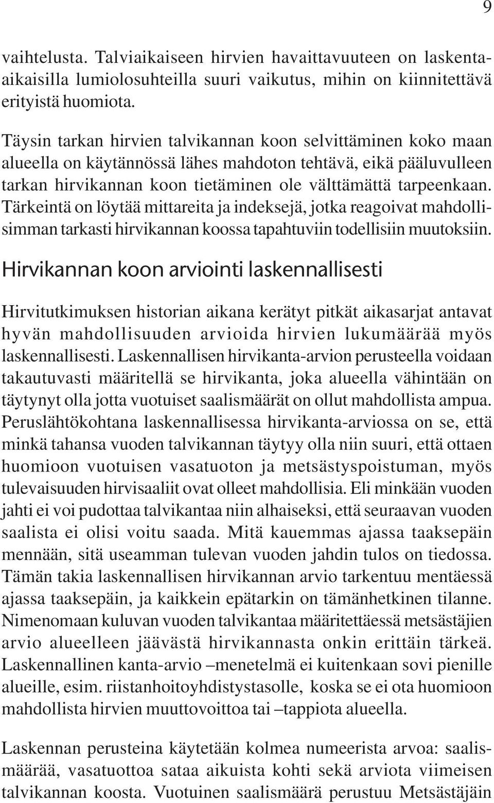 Tärkeintä on löytää mittareita ja indeksejä, jotka reagoivat mahdollisimman tarkasti hirvikannan koossa tapahtuviin todellisiin muutoksiin.