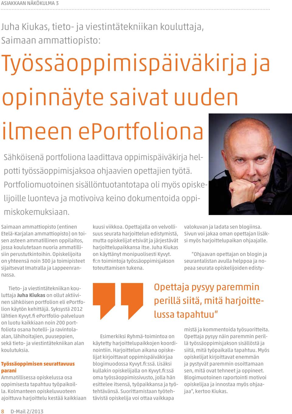 Portfoliomuotoinen sisällöntuotantotapa oli myös opiskelijoille luonteva ja motivoiva keino dokumentoida oppimiskokemuksiaan.