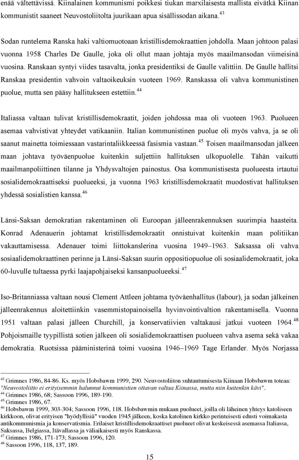 Ranskaan syntyi viides tasavalta, jonka presidentiksi de Gaulle valittiin. De Gaulle hallitsi Ranskaa presidentin vahvoin valtaoikeuksin vuoteen 1969.