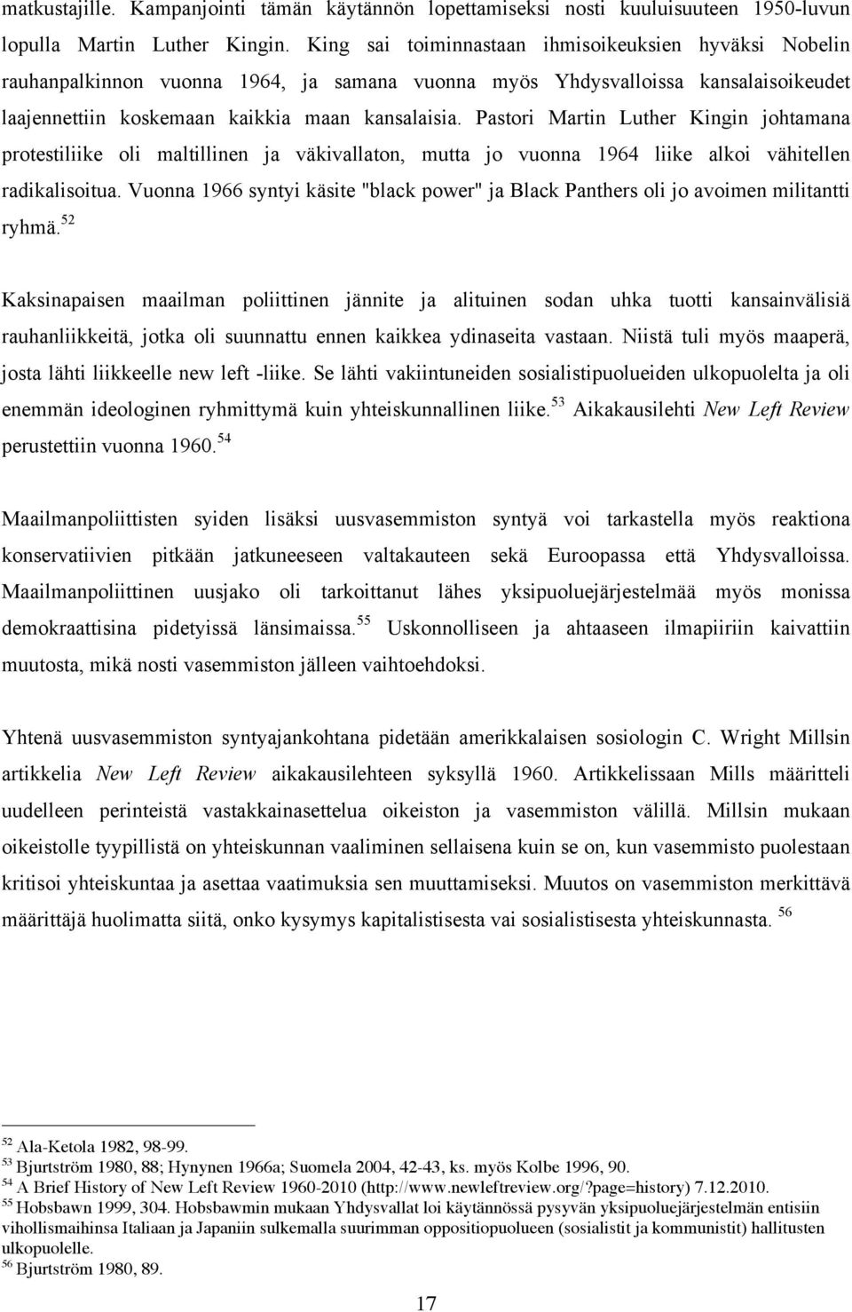 Pastori Martin Luther Kingin johtamana protestiliike oli maltillinen ja väkivallaton, mutta jo vuonna 1964 liike alkoi vähitellen radikalisoitua.