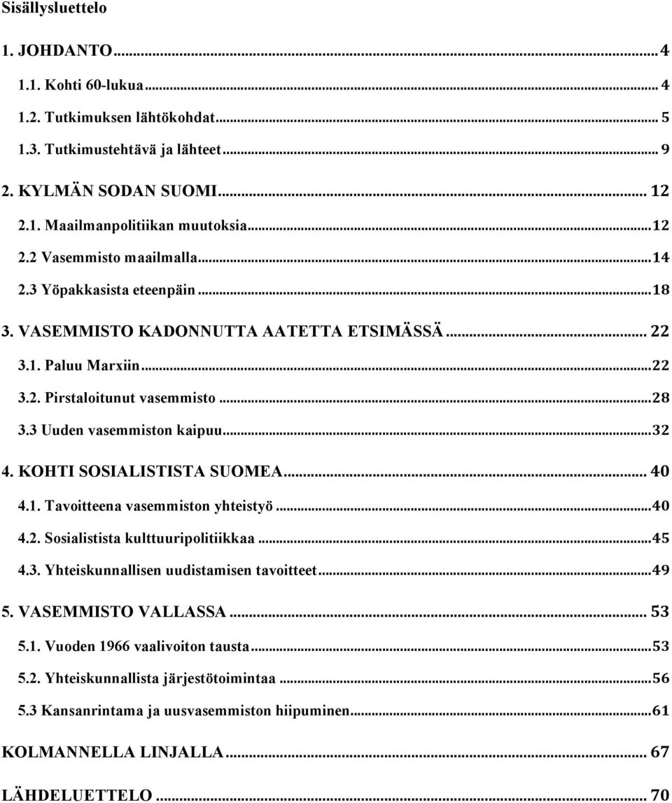 KOHTI SOSIALISTISTA SUOMEA... 40 4.1. Tavoitteena vasemmiston yhteistyö... 40 4.2. Sosialistista kulttuuripolitiikkaa... 45 4.3. Yhteiskunnallisen uudistamisen tavoitteet... 49 5. VASEMMISTO VALLASSA.