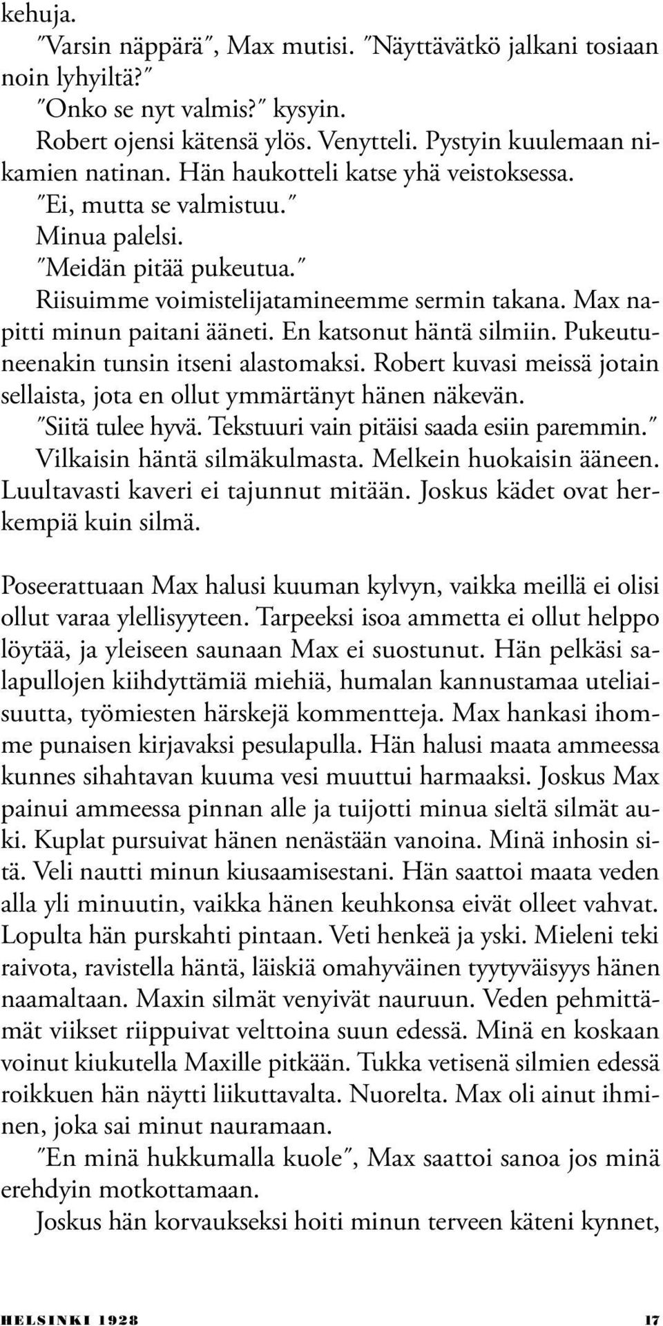 En katsonut häntä silmiin. Pukeutuneenakin tunsin itseni alastomaksi. Robert kuvasi meissä jotain sellaista, jota en ollut ymmärtänyt hänen näkevän. Siitä tulee hyvä.