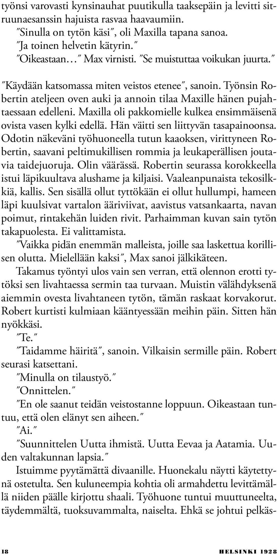 Maxilla oli pakkomielle kulkea ensimmäisenä ovista vasen kylki edellä. Hän väitti sen liittyvän tasapainoonsa.