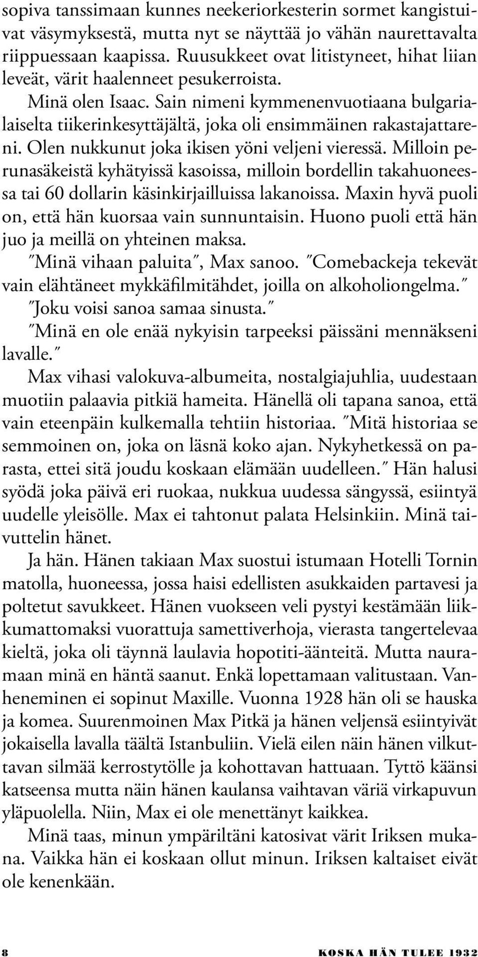 Sain nimeni kymmenenvuotiaana bulgarialaiselta tiikerinkesyttäjältä, joka oli ensimmäinen rakastajattareni. Olen nukkunut joka ikisen yöni veljeni vieressä.