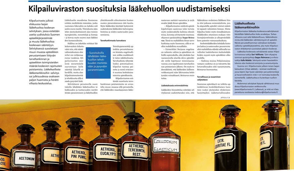 Lääkehuollosta lääkemarkkinoihin -selvitys sai julkisuudessa osakseen paljon huomiota ja herätti vilkasta keskustelua.