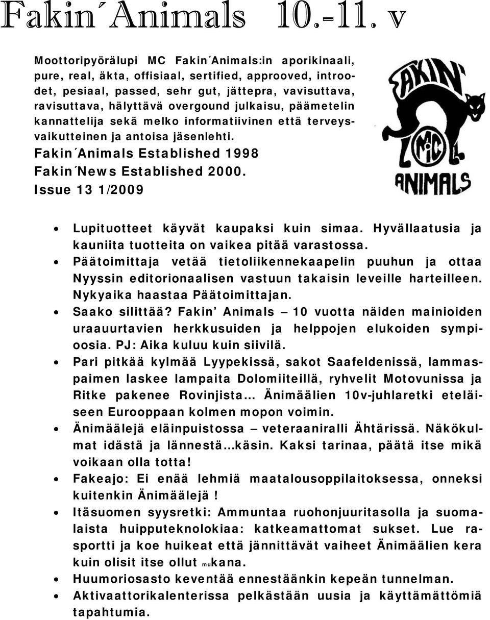 julkaisu, päämetelin kannattelija sekä melko informatiivinen että terveysvaikutteinen ja antoisa jäsenlehti. Fakin Animals Established 1998 Fakin News Established 2000.