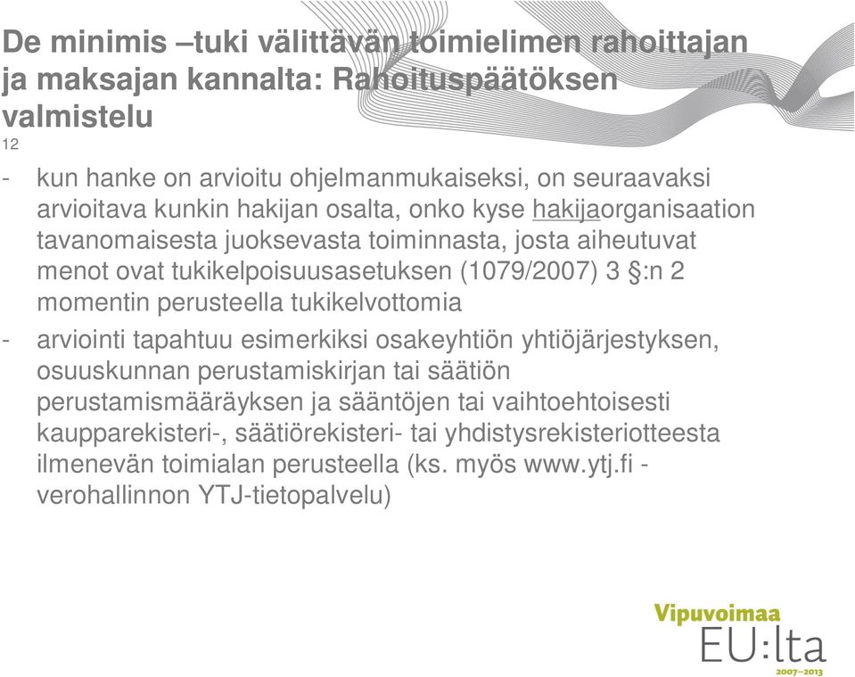 :n 2 momentin perusteella tukikelvottomia - arviointi tapahtuu esimerkiksi osakeyhtiön yhtiöjärjestyksen, osuuskunnan perustamiskirjan tai säätiön perustamismääräyksen ja