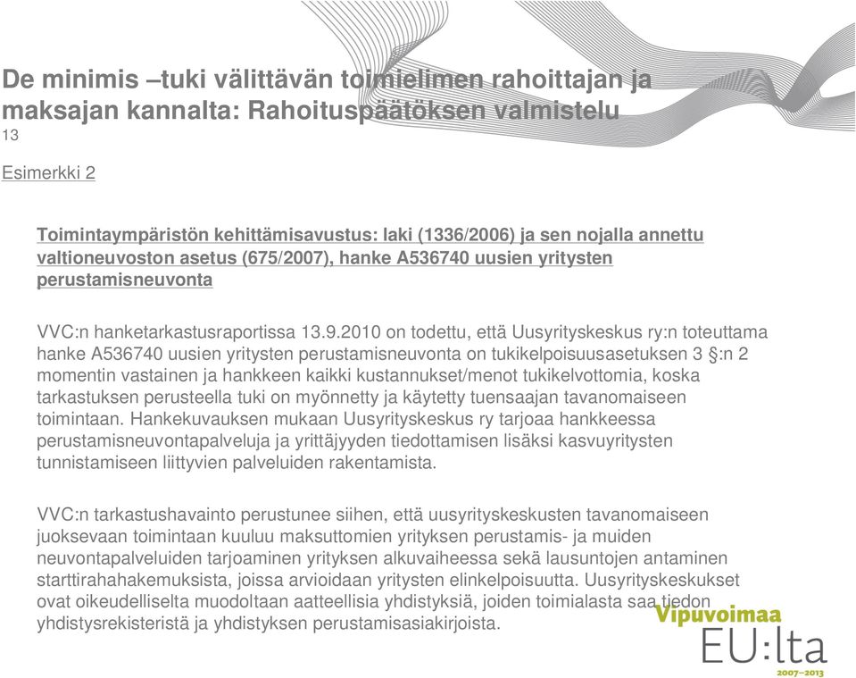 2010 on todettu, että Uusyrityskeskus ry:n toteuttama hanke A536740 uusien yritysten perustamisneuvonta on tukikelpoisuusasetuksen 3 :n 2 momentin vastainen ja hankkeen kaikki kustannukset/menot