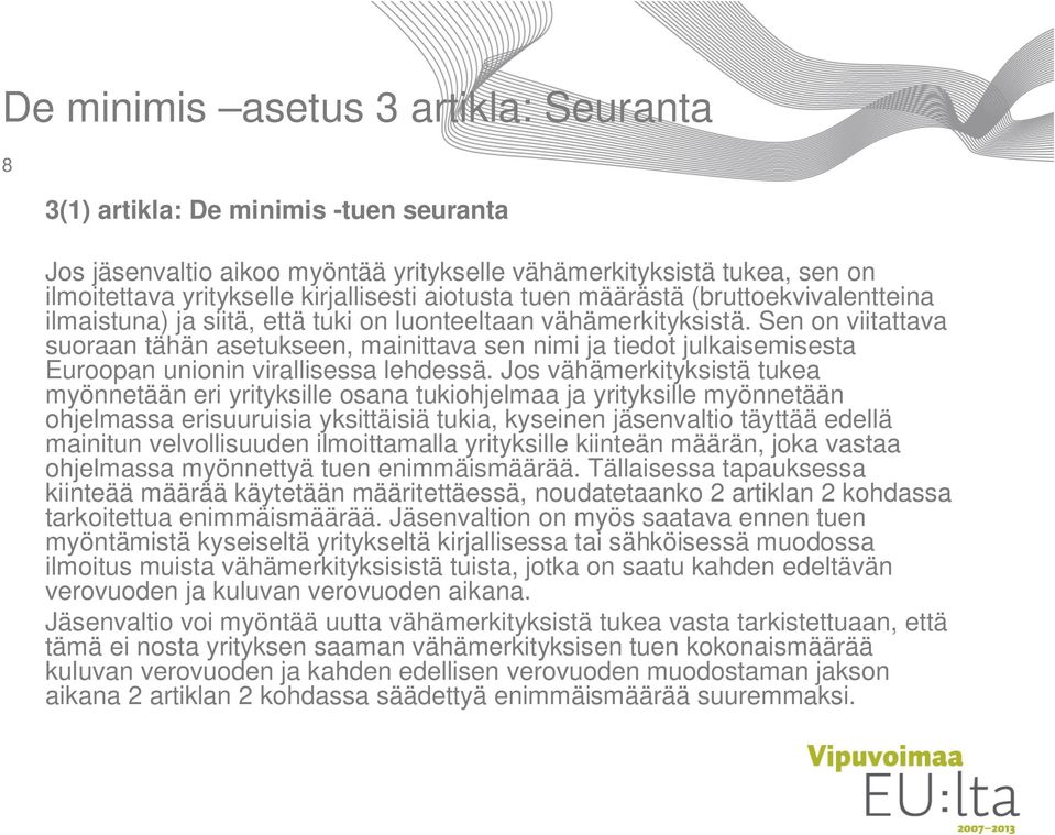 Sen on viitattava suoraan tähän asetukseen, mainittava sen nimi ja tiedot julkaisemisesta Euroopan unionin virallisessa lehdessä.