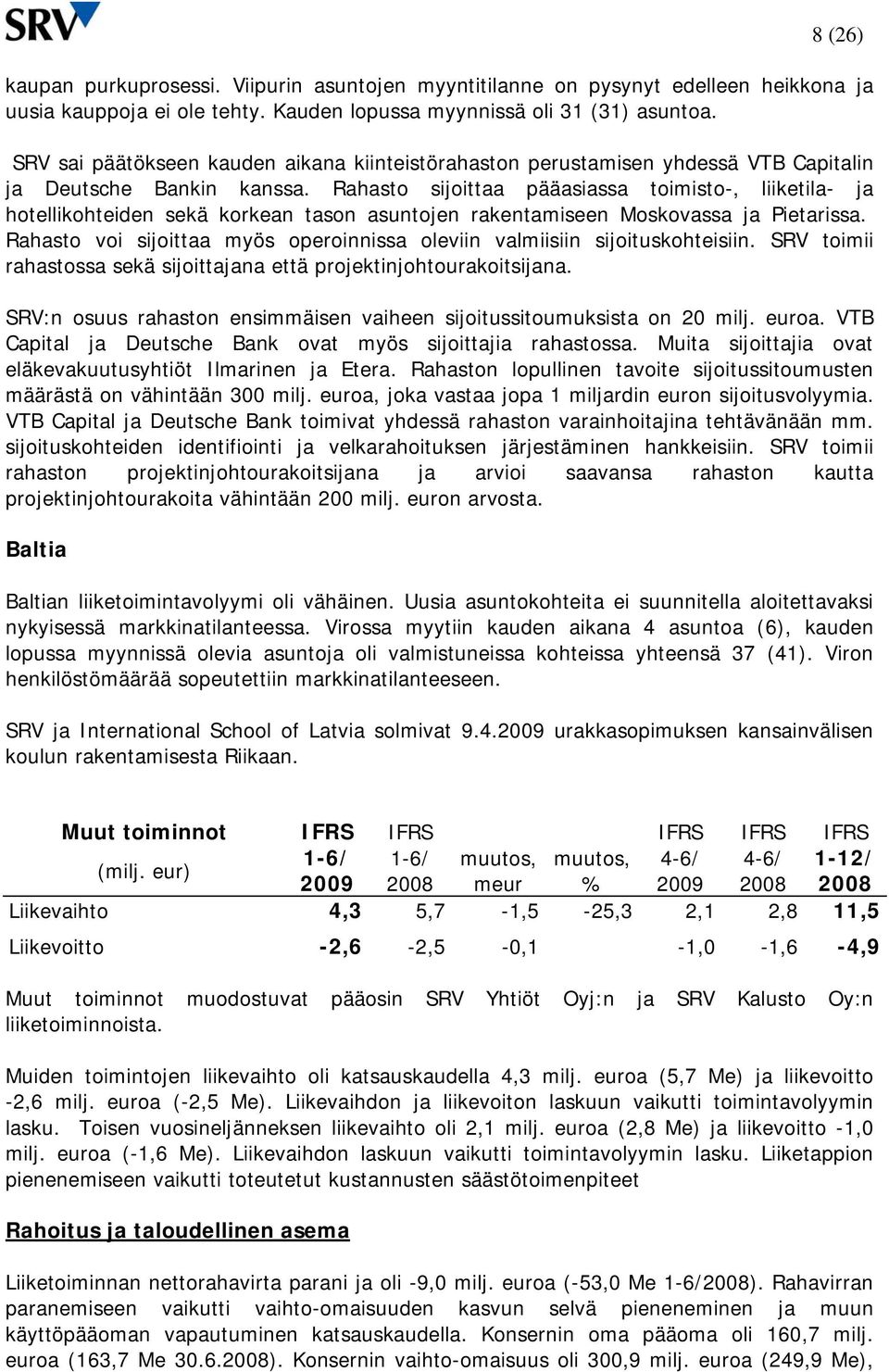 Rahasto sijoittaa pääasiassa toimisto-, liiketila- ja hotellikohteiden sekä korkean tason asuntojen rakentamiseen Moskovassa ja Pietarissa.