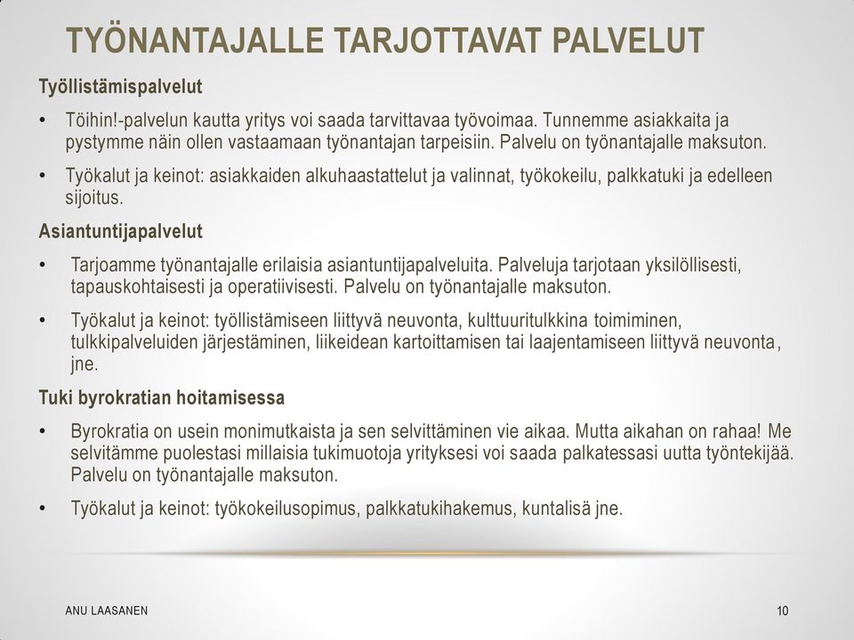 Asiantuntijapalvelut Tarjoamme työnantajalle erilaisia asiantuntijapalveluita. Palveluja tarjotaan yksilöllisesti, tapauskohtaisesti ja operatiivisesti. Palvelu on työnantajalle maksuton.