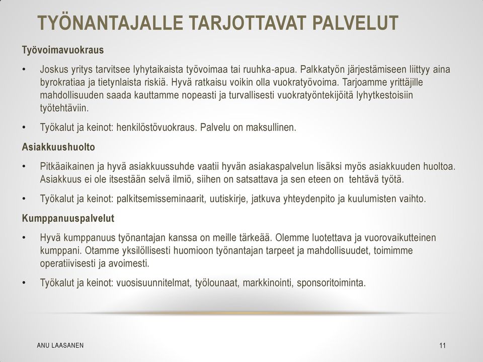 Työkalut ja keinot: henkilöstövuokraus. Palvelu on maksullinen. Asiakkuushuolto Pitkäaikainen ja hyvä asiakkuussuhde vaatii hyvän asiakaspalvelun lisäksi myös asiakkuuden huoltoa.