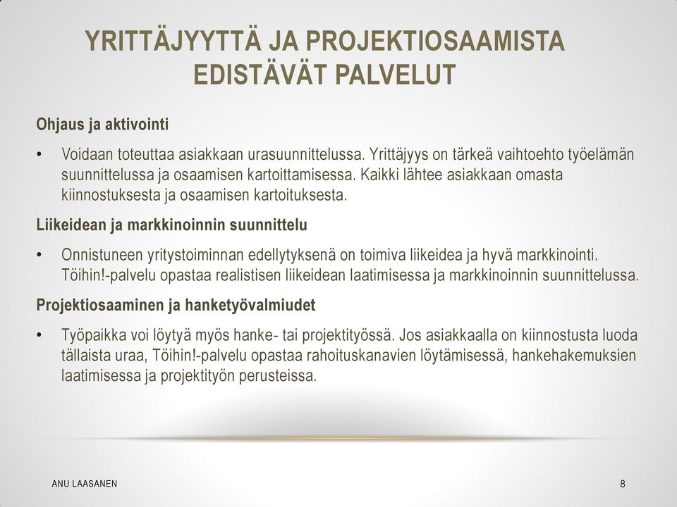 Liikeidean ja markkinoinnin suunnittelu Onnistuneen yritystoiminnan edellytyksenä on toimiva liikeidea ja hyvä markkinointi. Töihin!