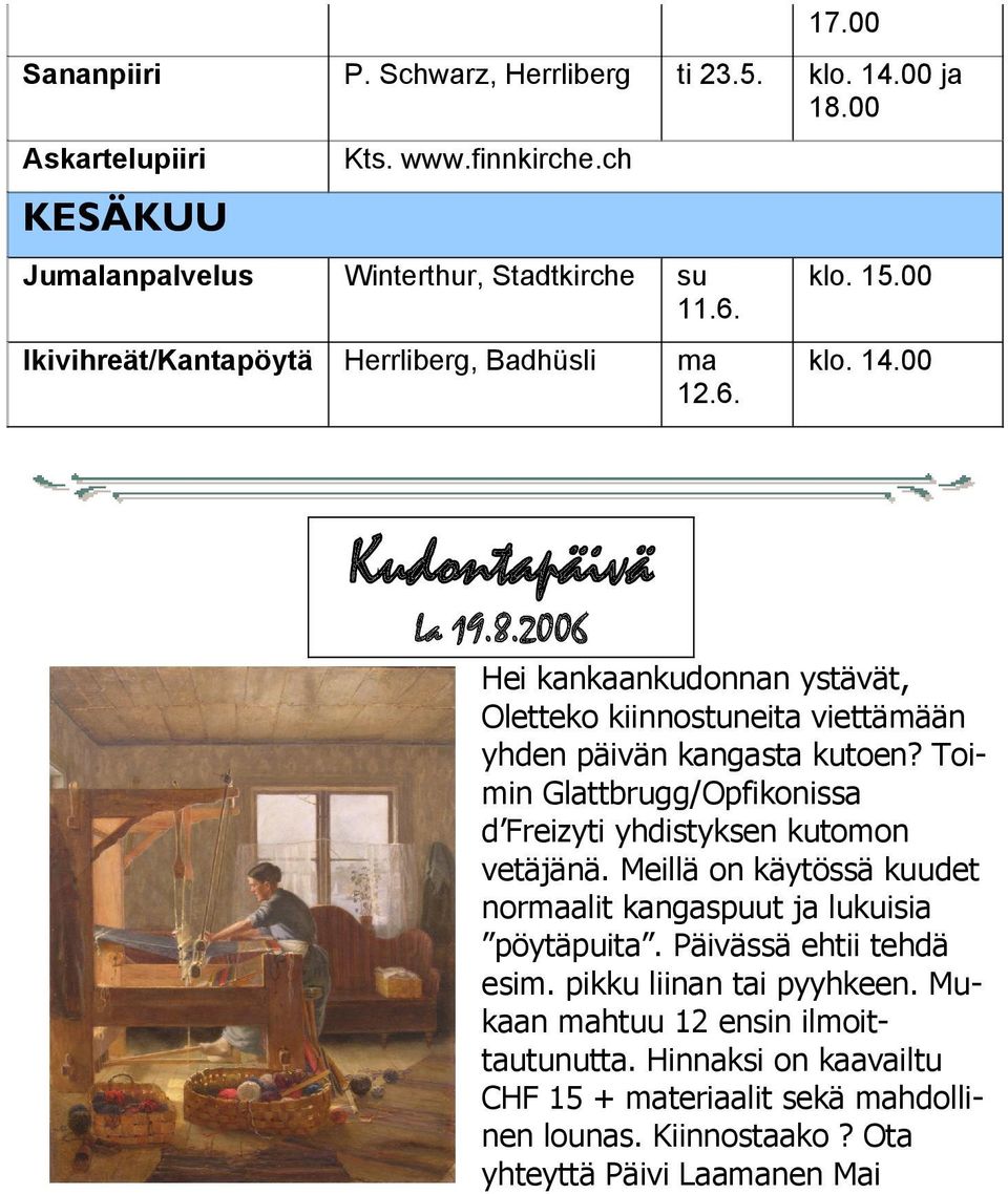 2006 Hei kankaankudonnan ystävät, Oletteko kiinnostuneita viettämään yhden päivän kangasta kutoen? Toi min Glattbrugg/Opfikonissa d Freizyti yhdistyksen kutomon vetäjänä.