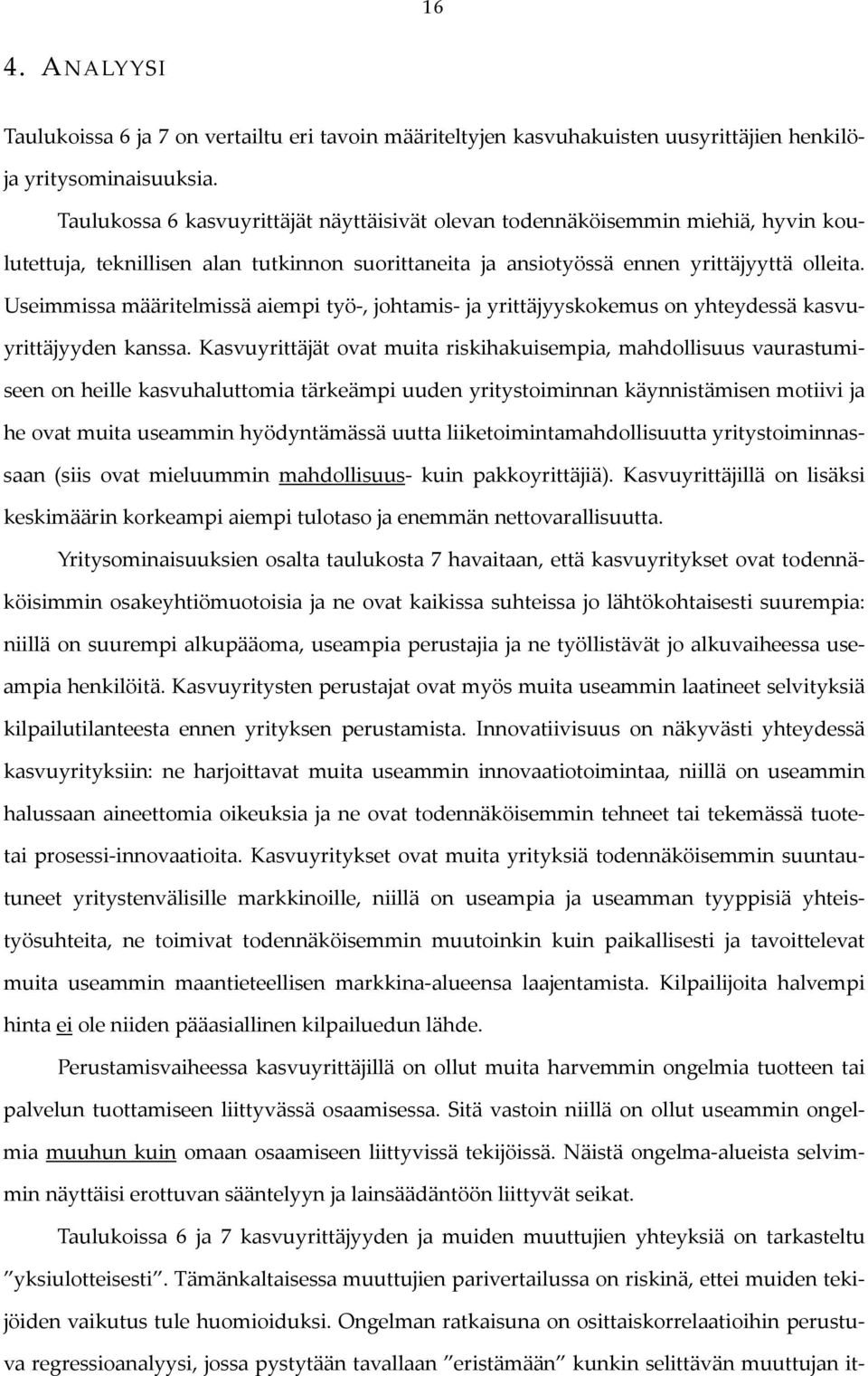 Useimmissa määritelmissä aiempi työ, johtamis ja yrittäjyyskokemus on yhteydessä kasvuyrittäjyyden kanssa.