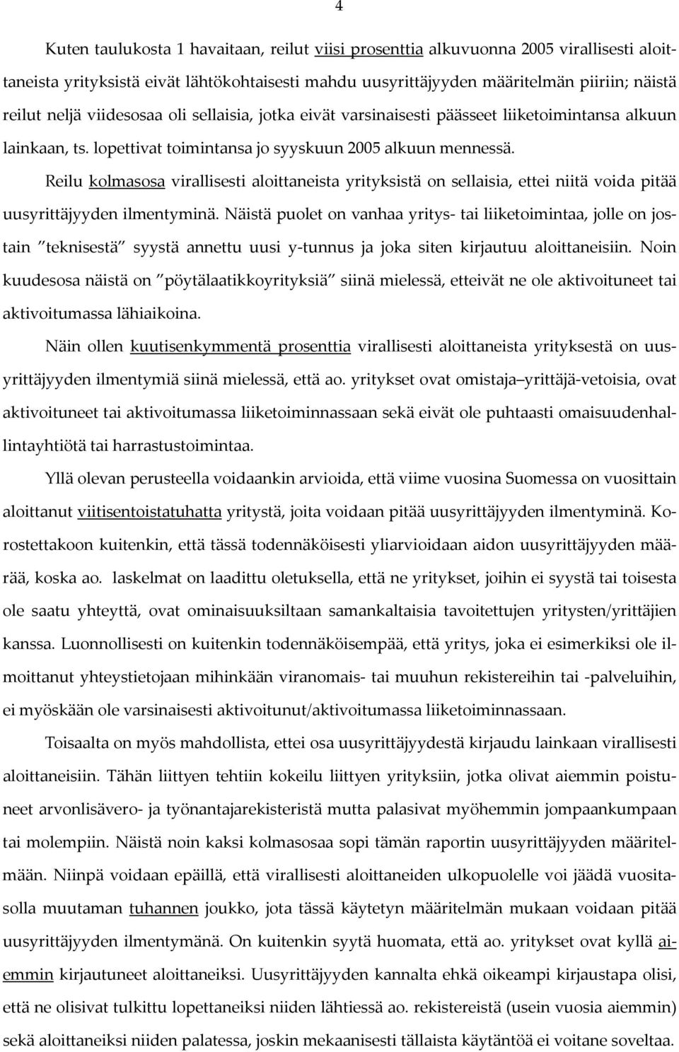 Reilu kolmasosa virallisesti aloittaneista yrityksistä on sellaisia, ettei niitä voida pitää uusyrittäjyyden ilmentyminä.