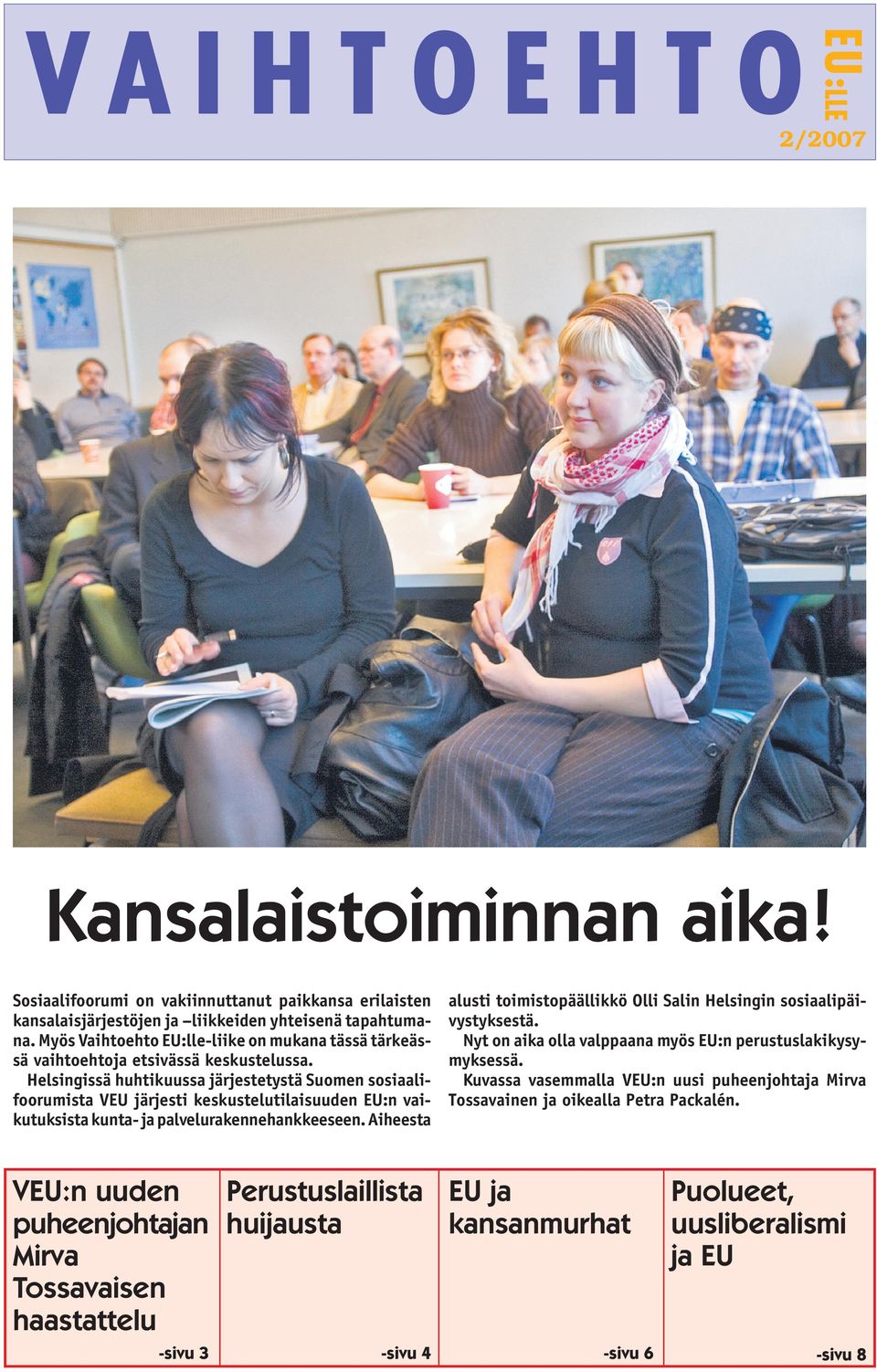 Helsingissä huhtikuussa järjestetystä Suomen sosiaalifoorumista VEU järjesti keskustelutilaisuuden EU:n vaikutuksista kunta- ja palvelurakennehankkeeseen.