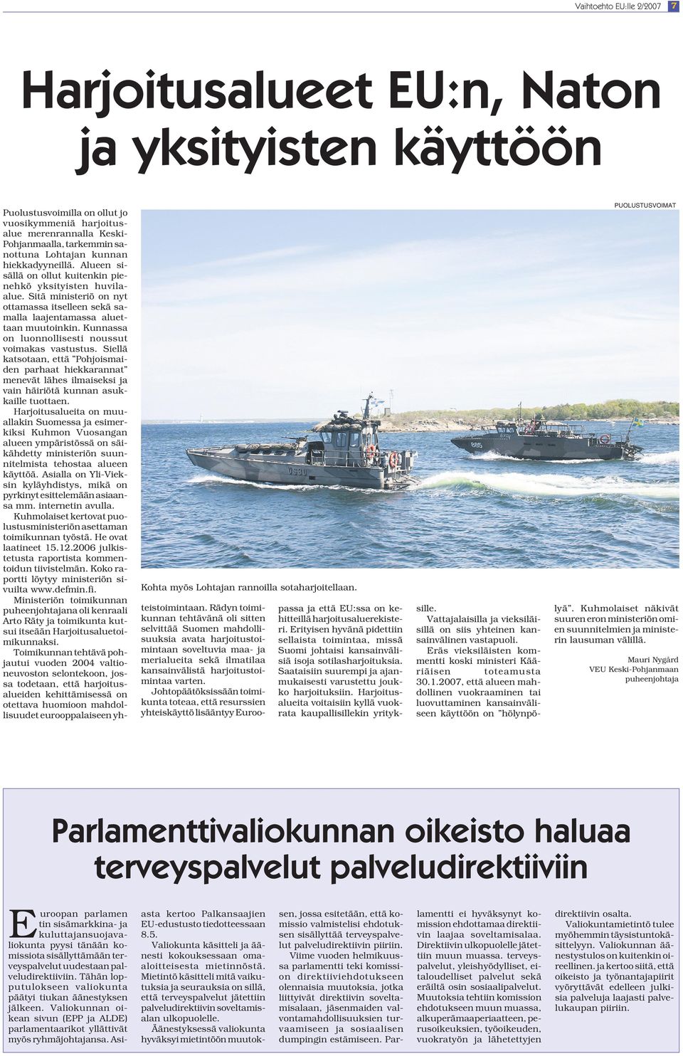 Alueen sisällä on ollut kuitenkin pienehkö yksityisten huvilaalue. Sitä ministeriö on nyt ottamassa itselleen sekä samalla laajentamassa aluettaan muutoinkin.