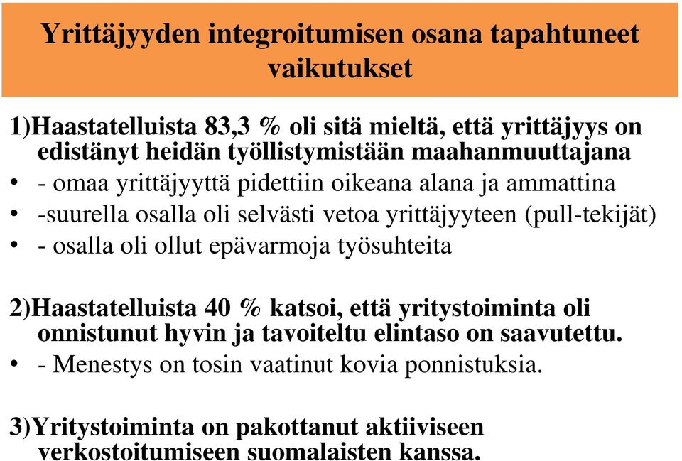 (pull-tekijät) - osalla oli ollut epävarmoja työsuhteita 2)Haastatelluista 40 % katsoi, että yritystoiminta oli onnistunut hyvin ja tavoiteltu